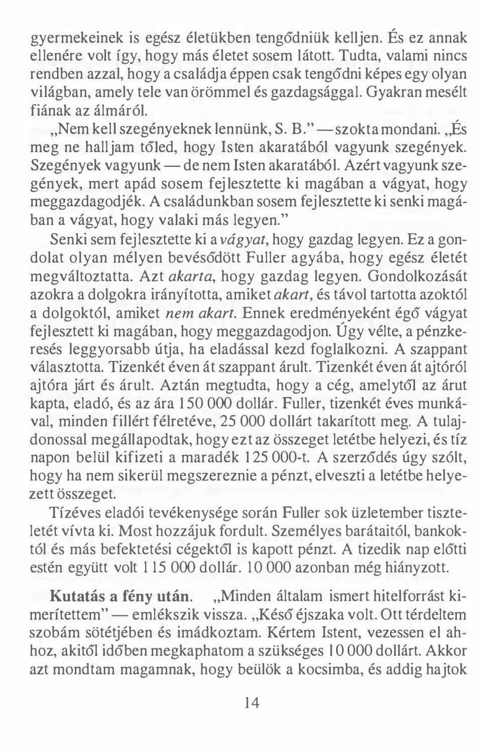 " Nem kell szegényeknek lennünk, S. B. " -szokta mondani.,,és meg ne halljam t61ed, hogy lsten akaratából vagyunk szegények. Szegények vagyunk - de nem lsten akaratából.