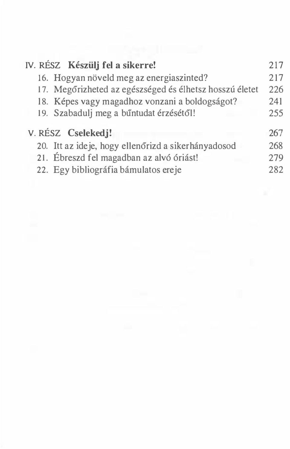 Képes vagy magadhoz vonzani a boldogságot? 241 19. Szabadulj meg a bűntudat érzését61! 255 v.