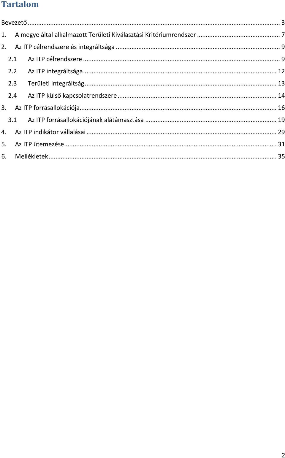 3 Területi integráltság... 13 2.4 Az ITP külső kapcsolatrendszere... 14 3. Az ITP forrásallokációja... 16 3.