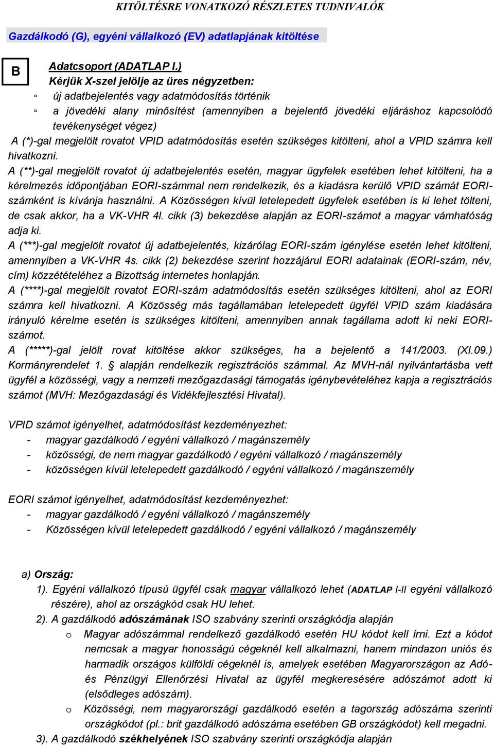 (*)-gal megjelölt rovatot VPID adatmódosítás esetén szükséges kitölteni, ahol a VPID számra kell hivatkozni.