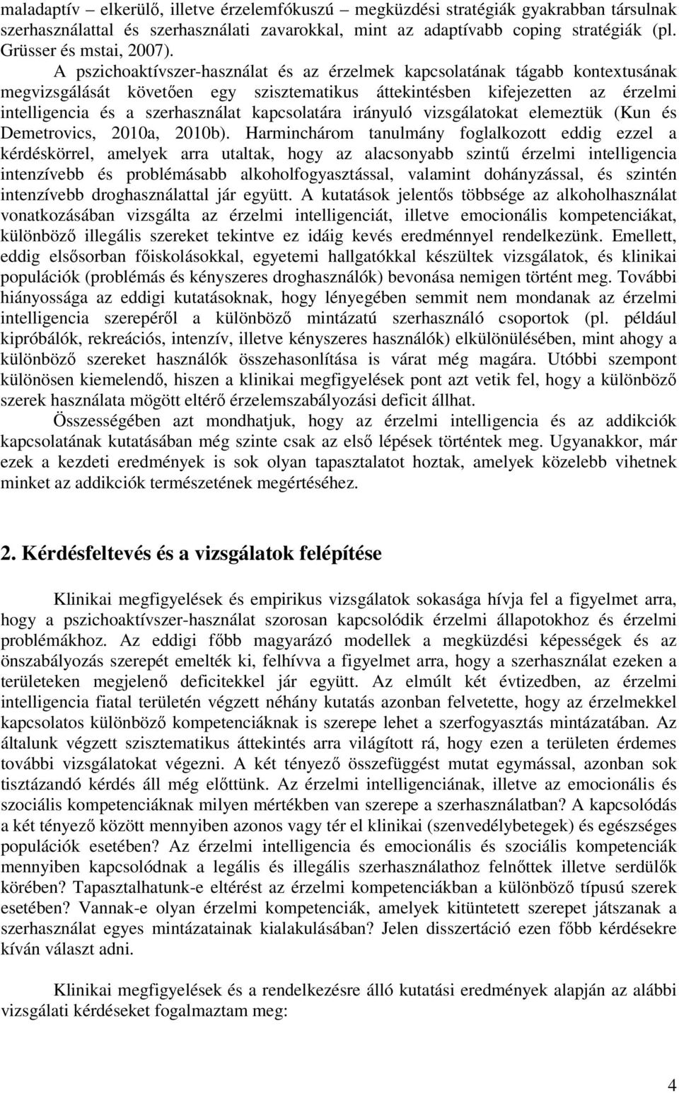 kapcsolatára irányuló vizsgálatokat elemeztük (Kun és Demetrovics, 2010a, 2010b).