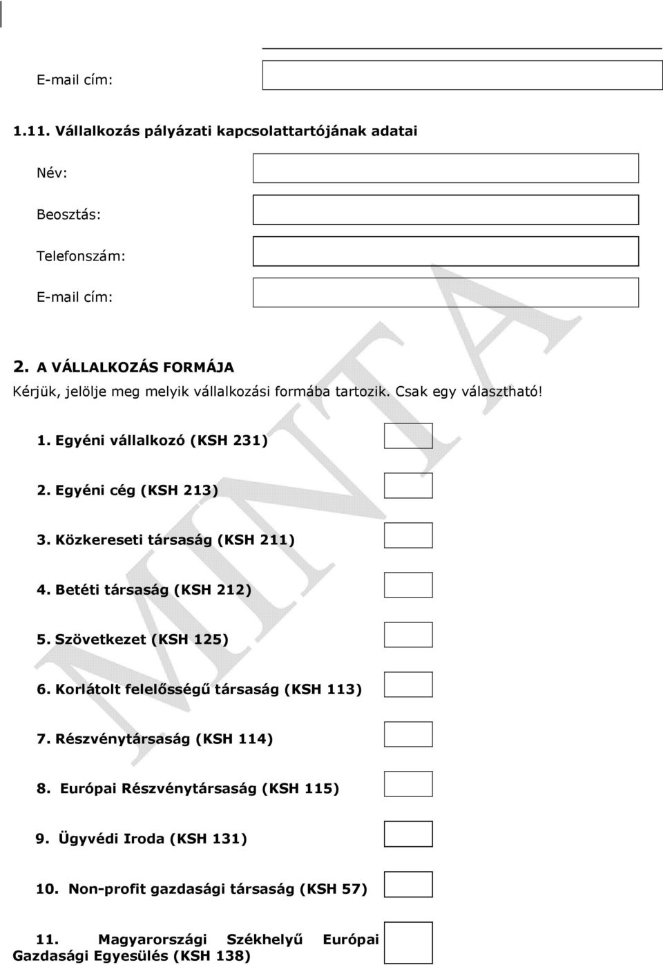 Egyéni cég (KSH 213) 3. Közkereseti társaság (KSH 211) 4. Betéti társaság (KSH 212) 5. Szövetkezet (KSH 125) 6.