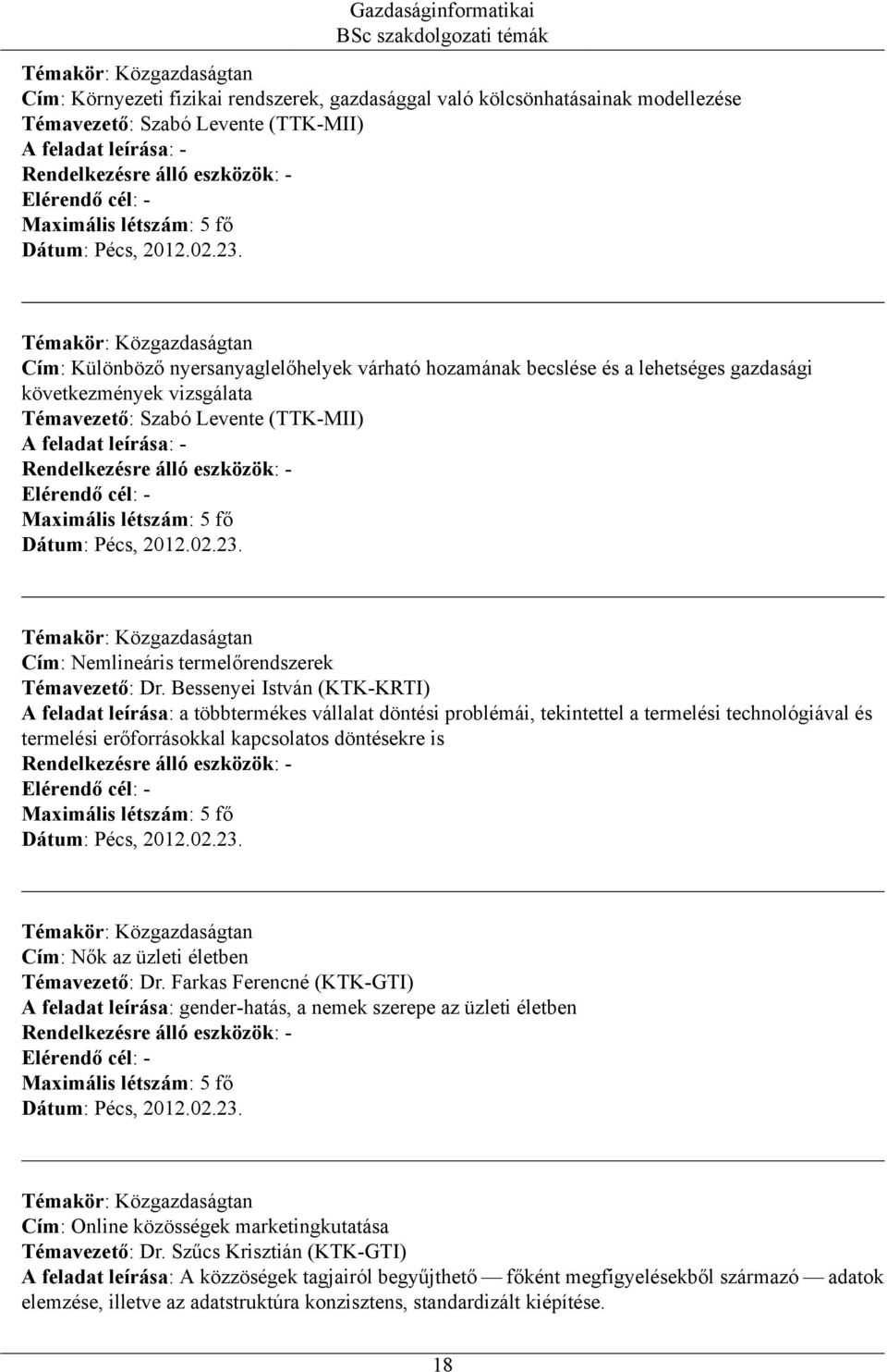 Bessenyei István (KTK-KRTI) A feladat leírása: a többtermékes vállalat döntési problémái, tekintettel a termelési technológiával és termelési erőforrásokkal kapcsolatos döntésekre is Cím: Nők az