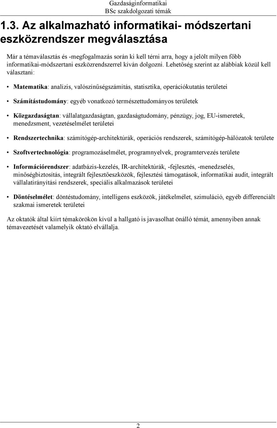 Lehetőség szerint az alábbiak közül kell választani: Matematika: analízis, valószínűségszámítás, statisztika, operációkutatás területei Számítástudomány: egyéb vonatkozó természettudományos területek