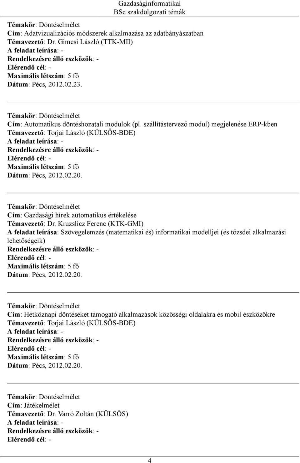 Kruzslicz Ferenc (KTK-GMI) A feladat leírása: Szövegelemzés (matematikai és) informatikai modelljei (és tőzsdei alkalmazási lehetőségeik) Cím: Hétköznapi