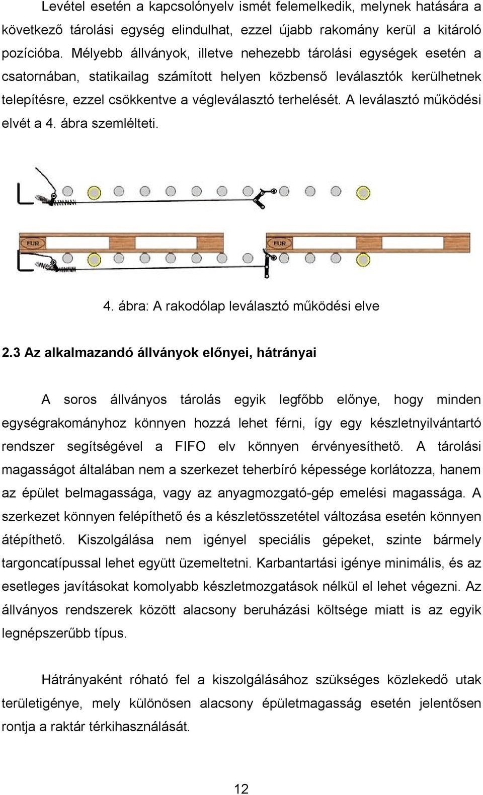 A leválasztó működési elvét a 4. ábra szemlélteti. 4. ábra: A rakodólap leválasztó működési elve 2.