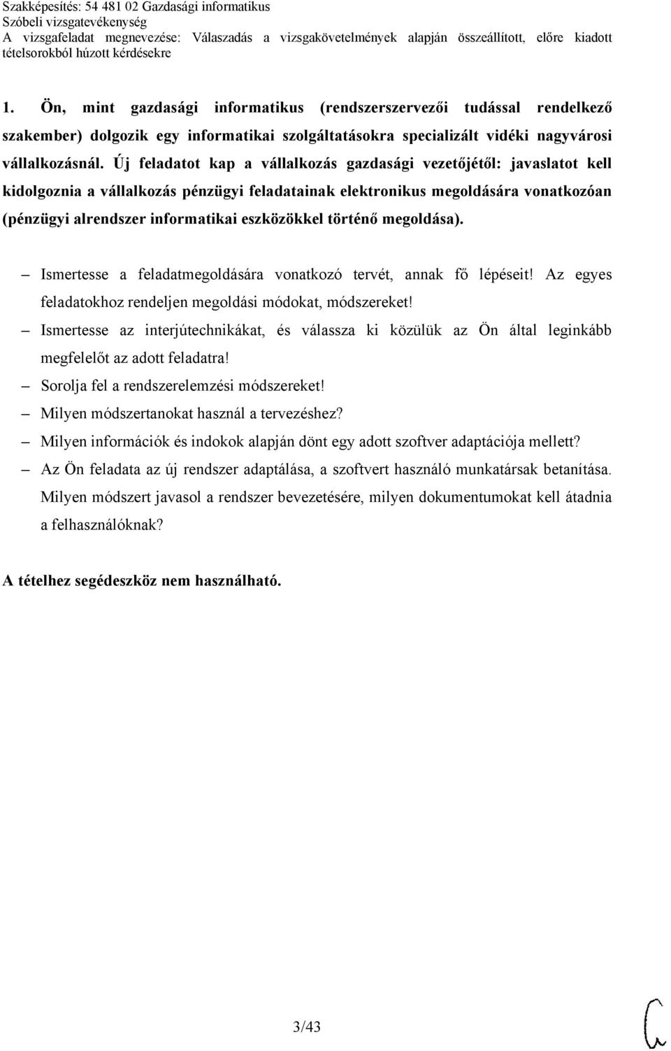 eszközökkel történő megoldása). Ismertesse a feladatmegoldására vonatkozó tervét, annak fő lépéseit! Az egyes feladatokhoz rendeljen megoldási módokat, módszereket!