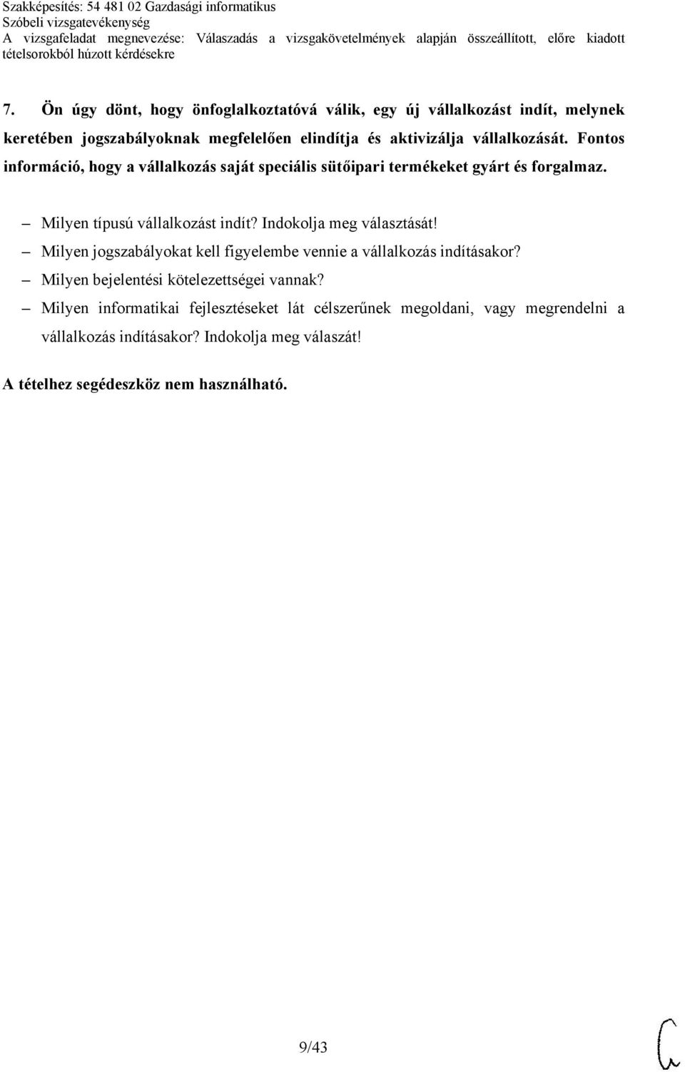 Milyen típusú vállalkozást indít? Indokolja meg választását! Milyen jogszabályokat kell figyelembe vennie a vállalkozás indításakor?