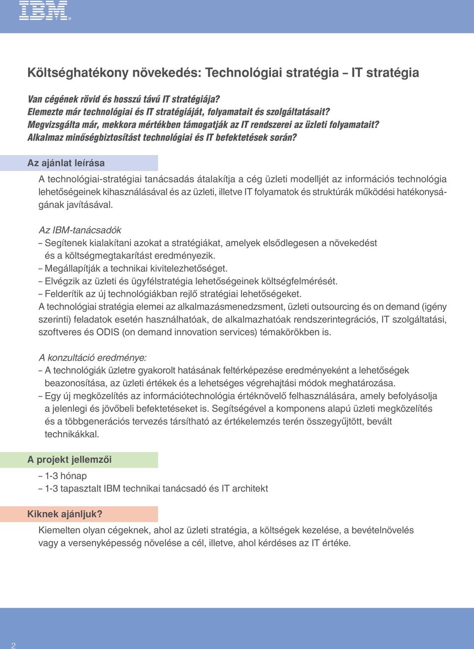 A technológiai-stratégiai tanácsadás átalakítja a cég üzleti modelljét az információs technológia lehetôségeinek kihasználásával és az üzleti, illetve IT folyamatok és struktúrák mûködési