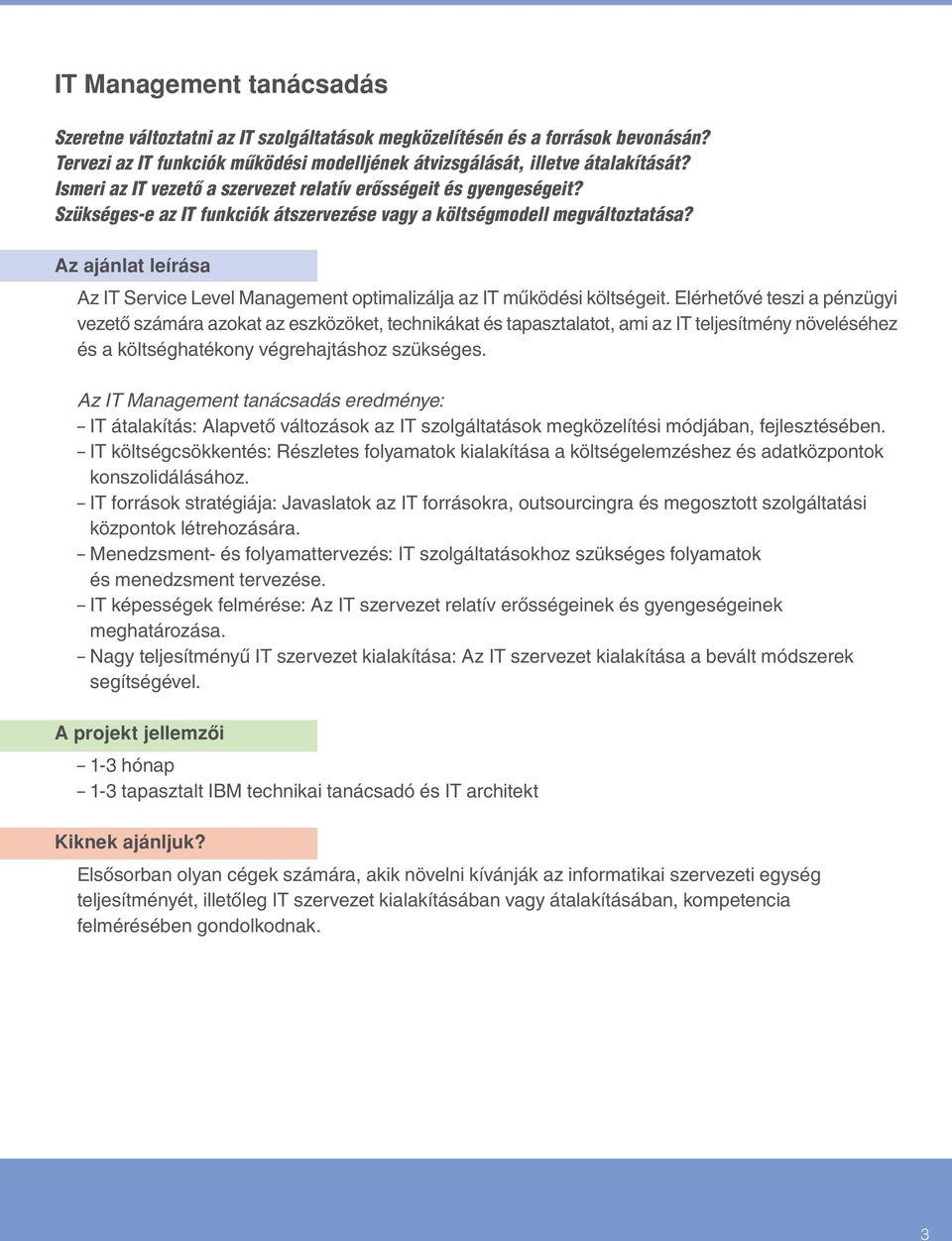 Az IT Service Level Management optimalizálja az IT mûködési költségeit.