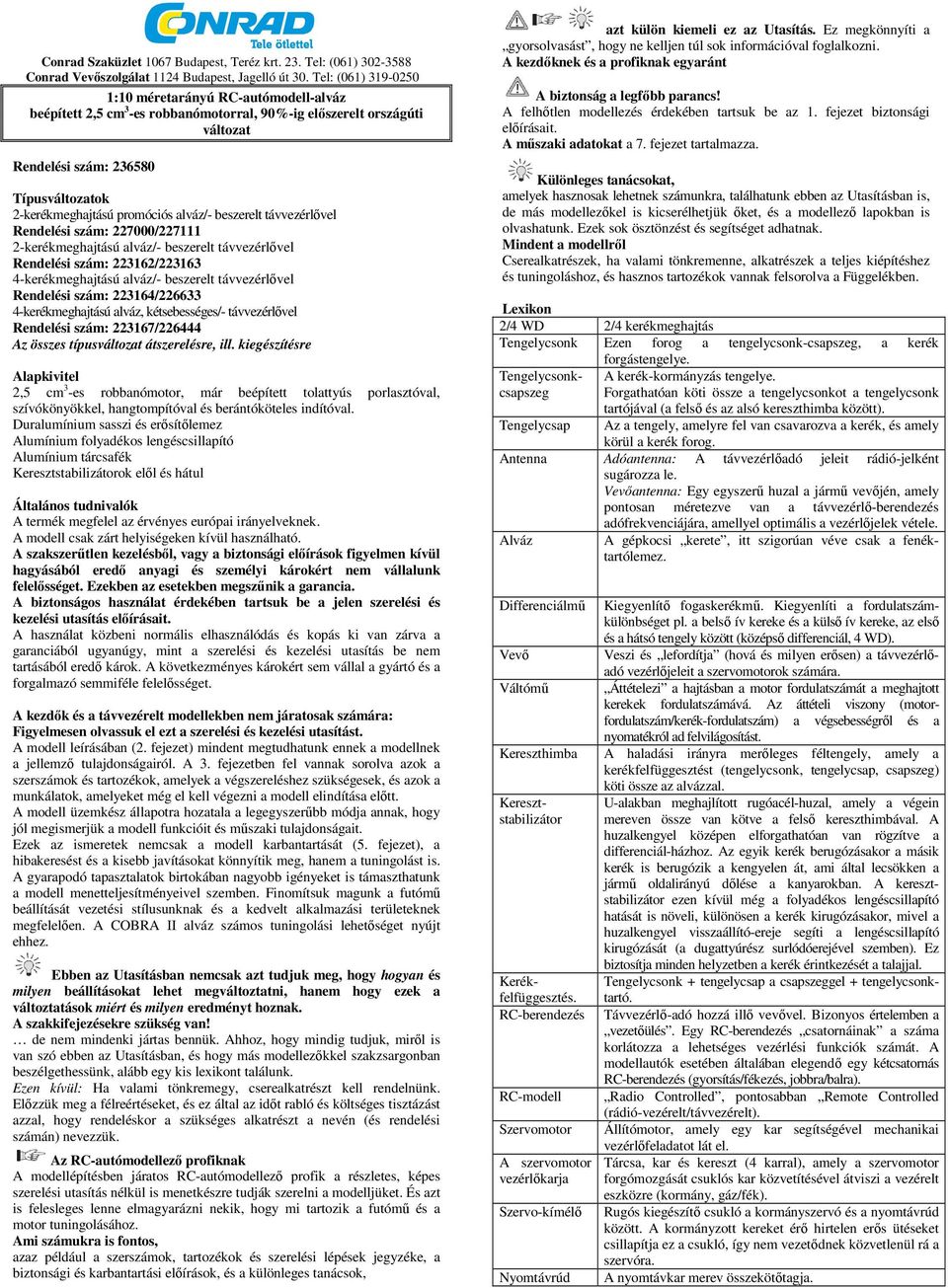 promóciós alváz/- beszerelt távvezérlővel Rendelési szám: 227000/227111 2-kerékmeghajtású alváz/- beszerelt távvezérlővel Rendelési szám: 223162/223163 4-kerékmeghajtású alváz/- beszerelt