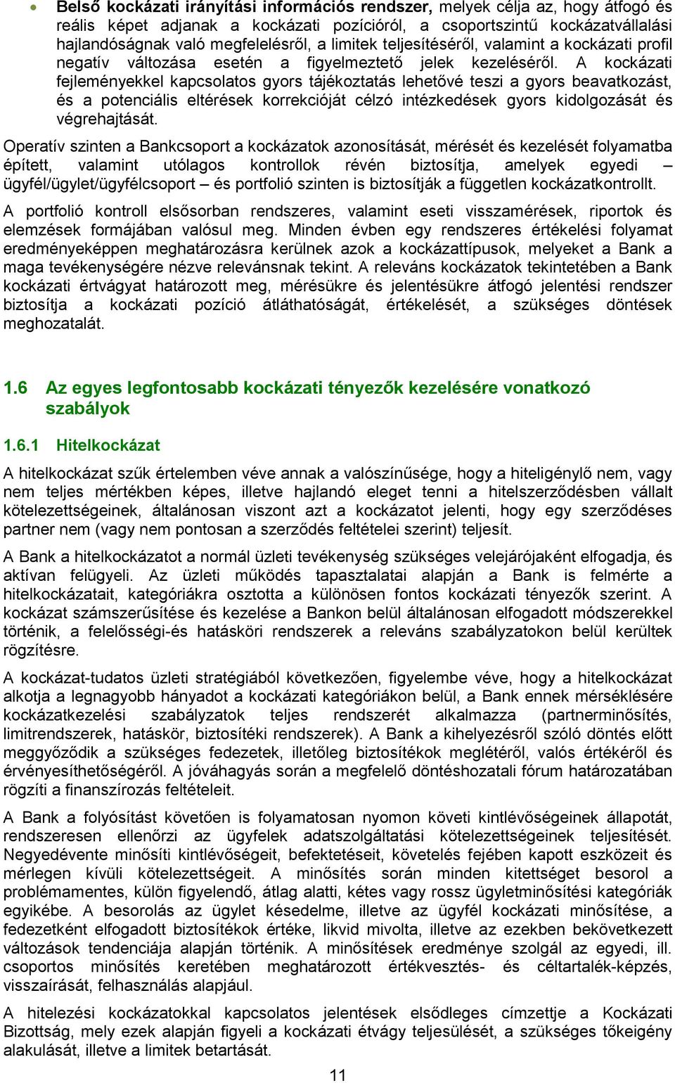 A kockázati fejleményekkel kapcsolatos gyors tájékoztatás lehetővé teszi a gyors beavatkozást, és a potenciális eltérések korrekcióját célzó intézkedések gyors kidolgozását és végrehajtását.