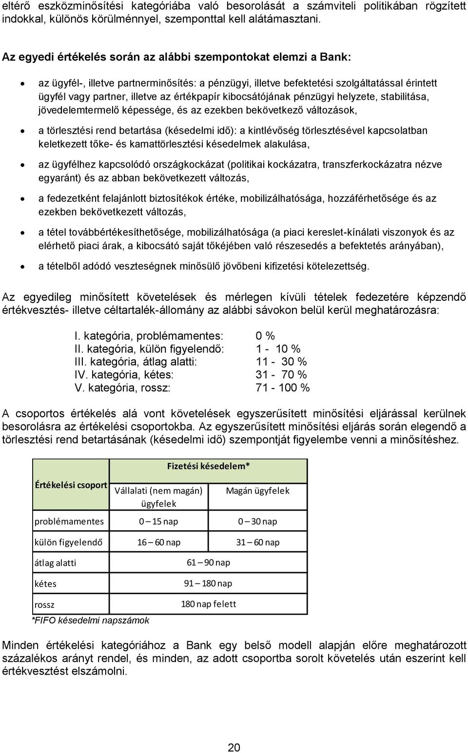 értékpapír kibocsátójának pénzügyi helyzete, stabilitása, jövedelemtermelő képessége, és az ezekben bekövetkező változások, a törlesztési rend betartása (késedelmi idő): a kintlévőség törlesztésével