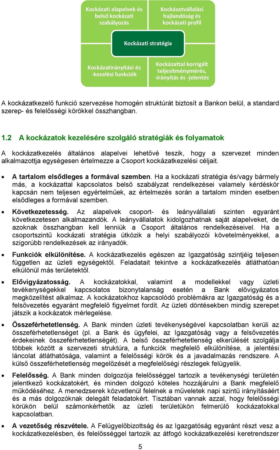 2 A kockázatok kezelésére szolgáló stratégiák és folyamatok A kockázatkezelés általános alapelvei lehetővé teszik, hogy a szervezet minden alkalmazottja egységesen értelmezze a Csoport