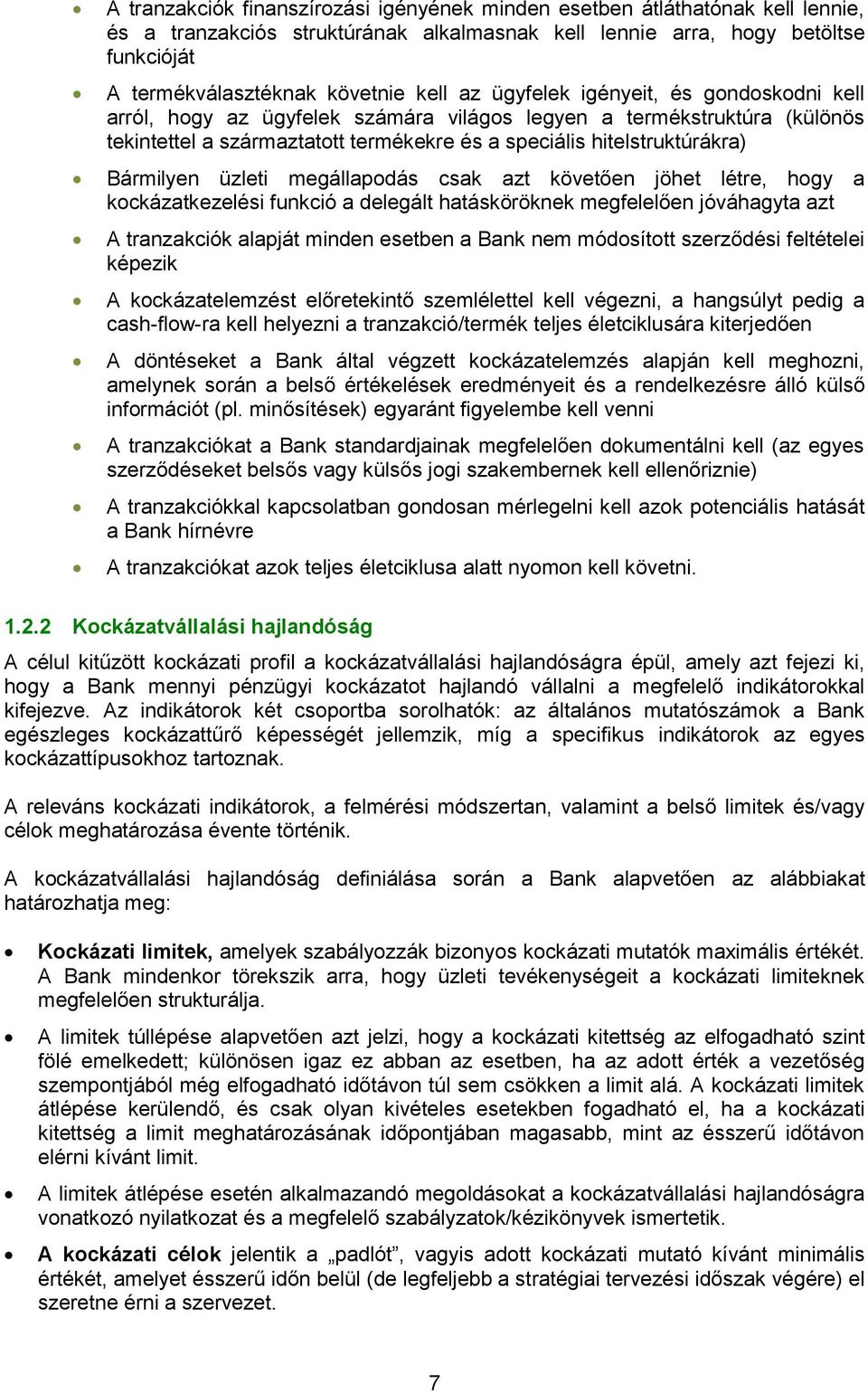 üzleti megállapodás csak azt követően jöhet létre, hogy a kockázatkezelési funkció a delegált hatásköröknek megfelelően jóváhagyta azt A tranzakciók alapját minden esetben a Bank nem módosított