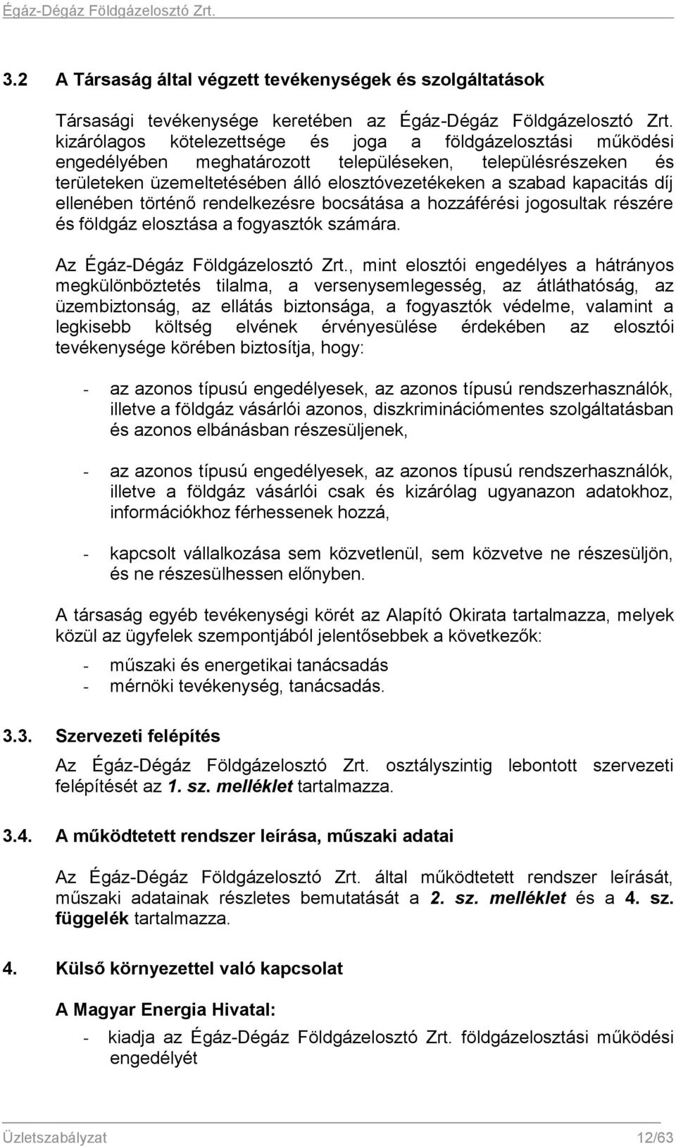 díj ellenében történő rendelkezésre bocsátása a hozzáférési jogosultak részére és földgáz elosztása a fogyasztók számára. Az Égáz-Dégáz Földgázelosztó Zrt.