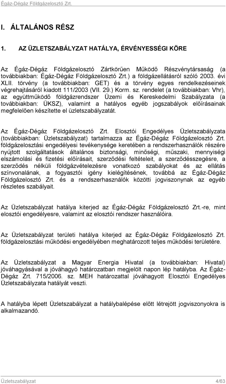 ló 2003. évi XLII. törvény (a továbbiakban: GET) és a törvény egyes rendelkezéseinek végrehajtásáról kiadott 111/2003 (VII. 29.) Korm. sz.