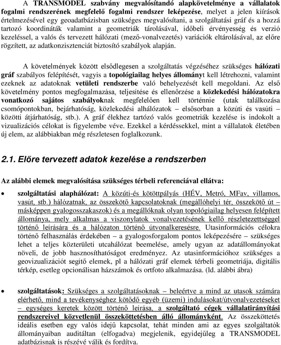 variációk eltárolásával, az előre rögzített, az adatkonzisztenciát biztosító szabályok alapján.