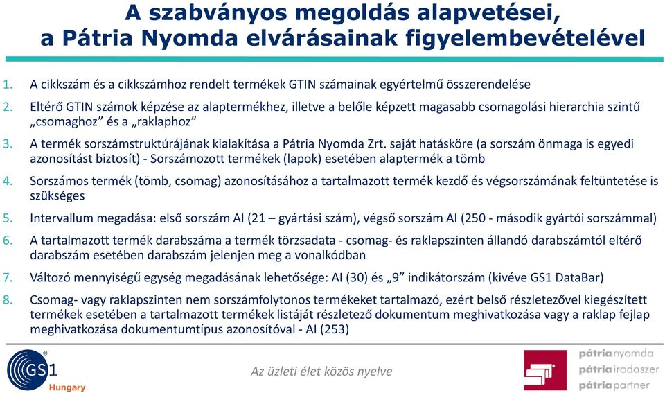 saját hatásköre (a sorszám önmaga is egyedi azonosítást biztosít) - Sorszámozott termékek (lapok) esetében alaptermék a tömb 4.