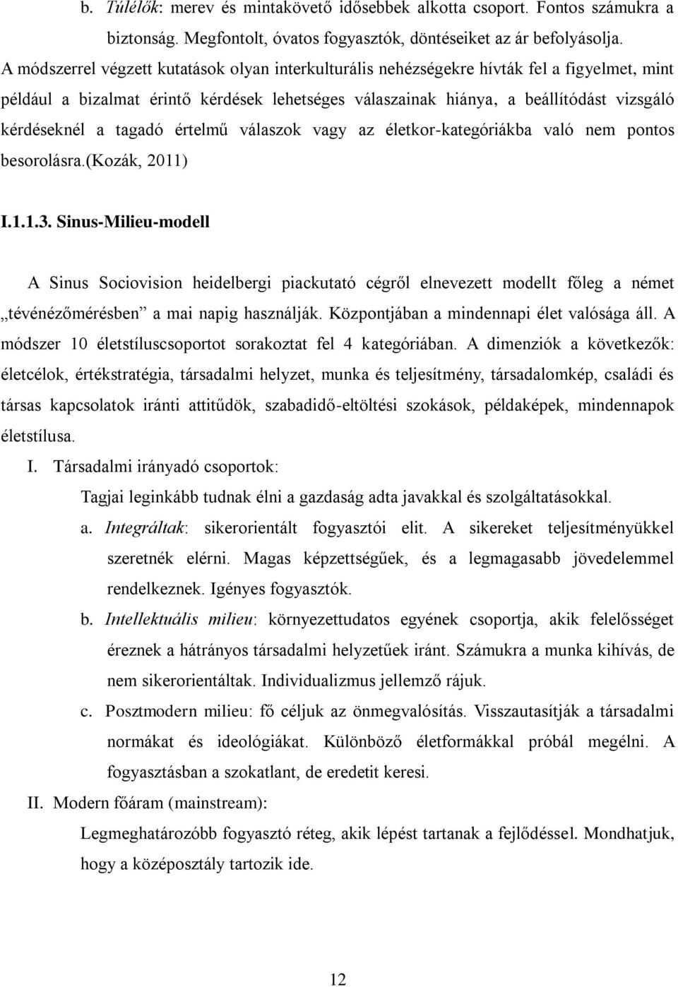 tagadó értelmű válaszok vagy az életkor-kategóriákba való nem pontos besorolásra.(kozák, 2011) I.1.1.3.