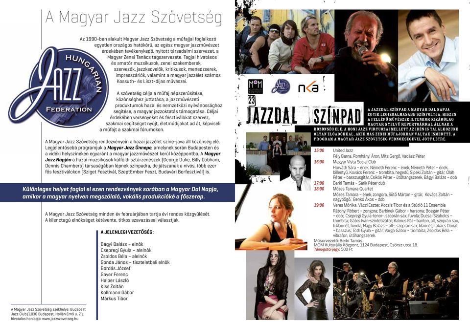 Tagjai hivatásos és amatőr muzsikusok, zenei szakemberek, szervezők, jazzkedvelők, kritikusok, menedzserek, impresszáriók, valamint a magyar jazzélet számos Kossuth- és Liszt-díjas művészei.