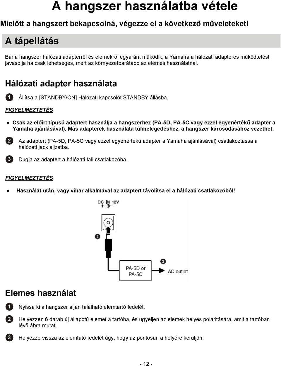 Hálózati adapter használata 1 Állítsa a [STANDBY/ON] Hálózati kapcsolót STANDBY állásba.