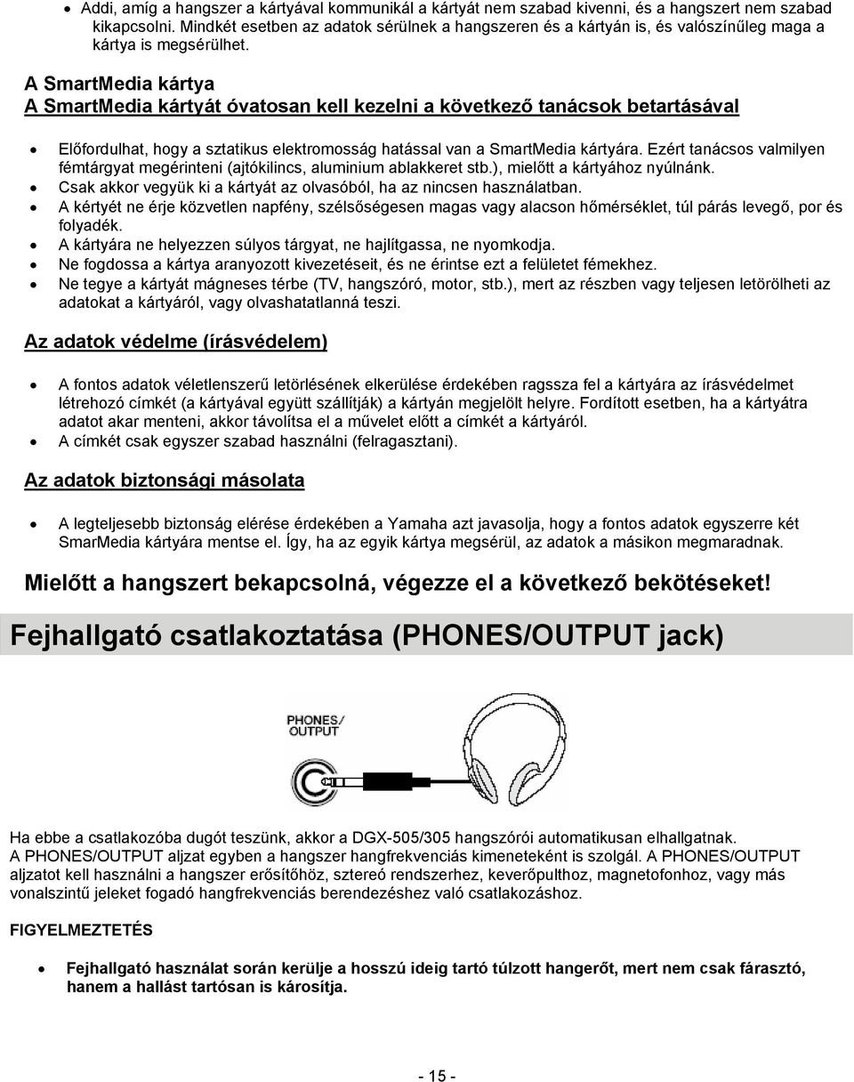 A SmartMedia kártya A SmartMedia kártyát óvatosan kell kezelni a következő tanácsok betartásával Előfordulhat, hogy a sztatikus elektromosság hatással van a SmartMedia kártyára.