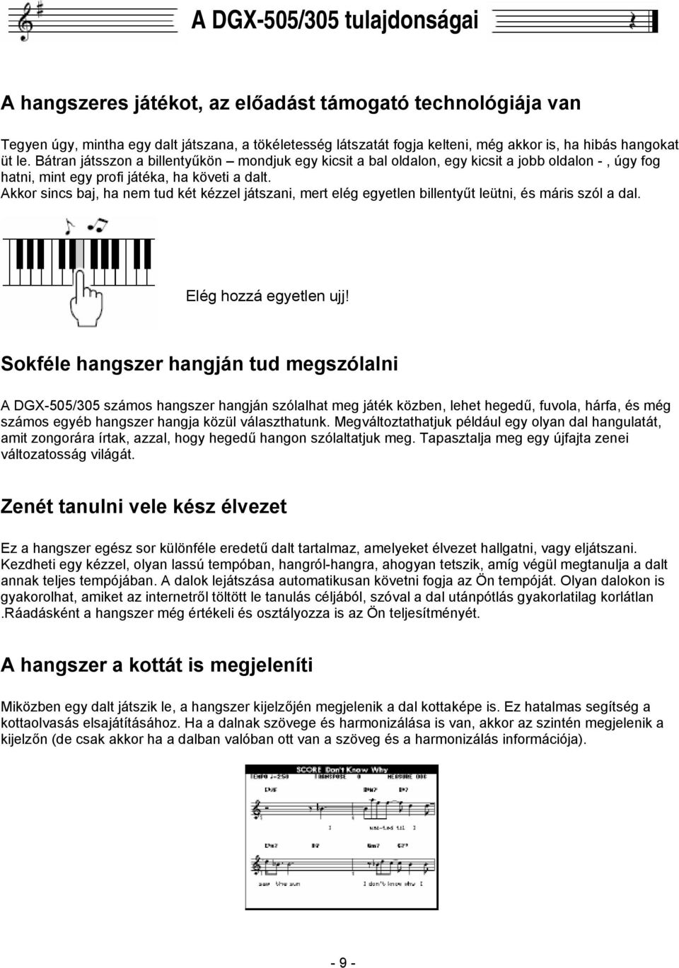 Akkor sincs baj, ha nem tud két kézzel játszani, mert elég egyetlen billentyűt leütni, és máris szól a dal. Elég hozzá egyetlen ujj!