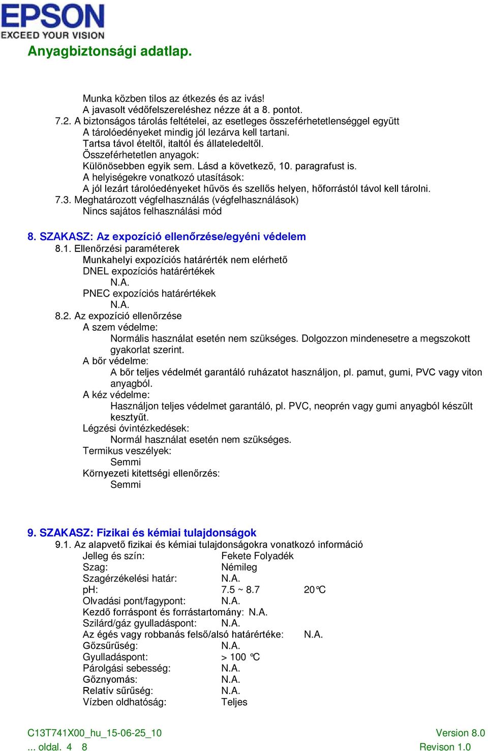 Összeférhetetlen anyagok: Különösebben egyik sem. Lásd a következő, 10. paragrafust is.