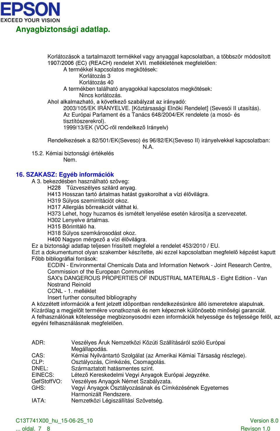 Ahol alkalmazható, a következő szabályzat az irányadó: 2003/105/EK IRÁNYELVE. [Köztársasági Elnöki Rendelet] (Sevesói II utasítás).