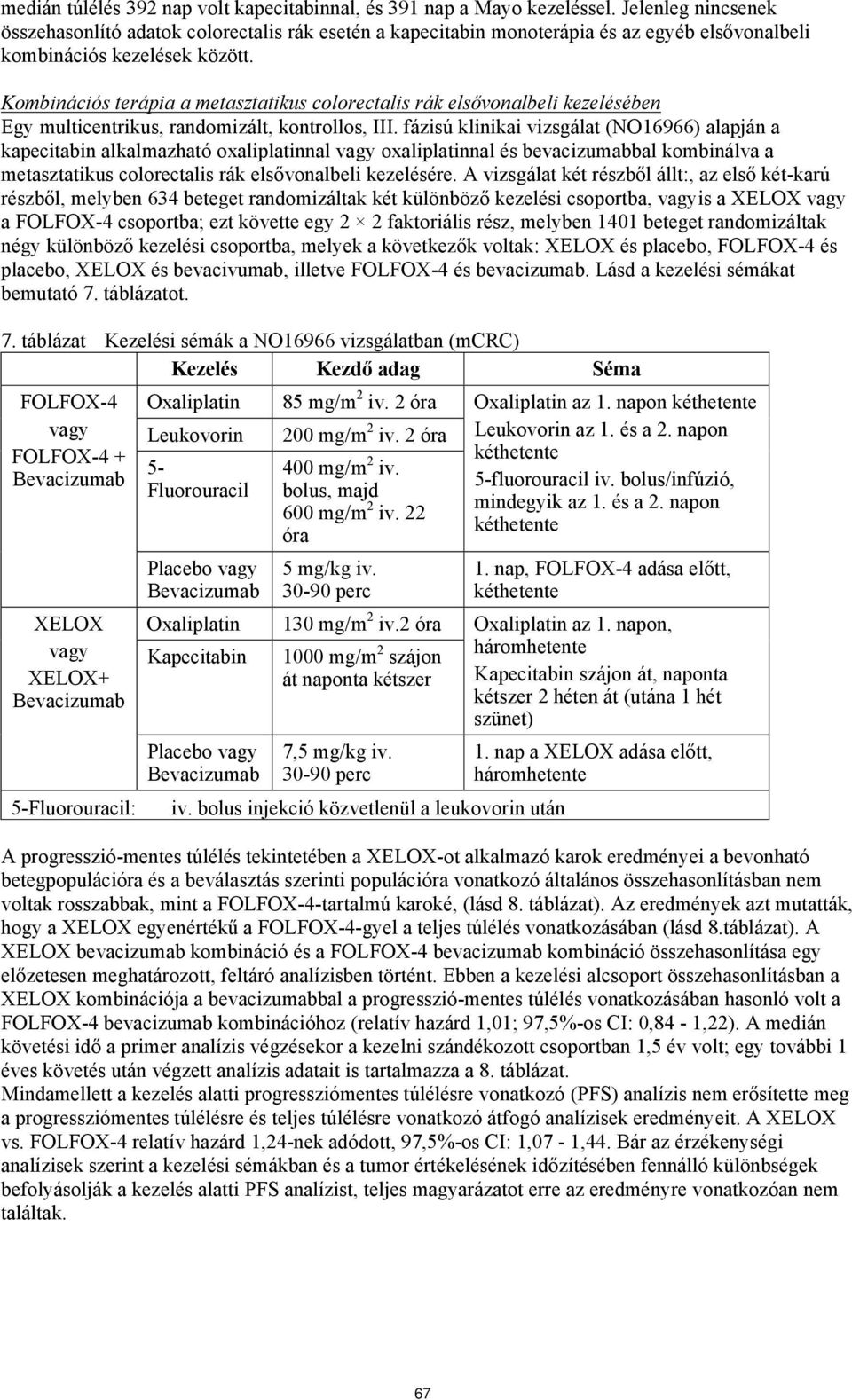 Kombinációs terápia a metasztatikus colorectalis rák elsővonalbeli kezelésében Egy multicentrikus, randomizált, kontrollos, III.