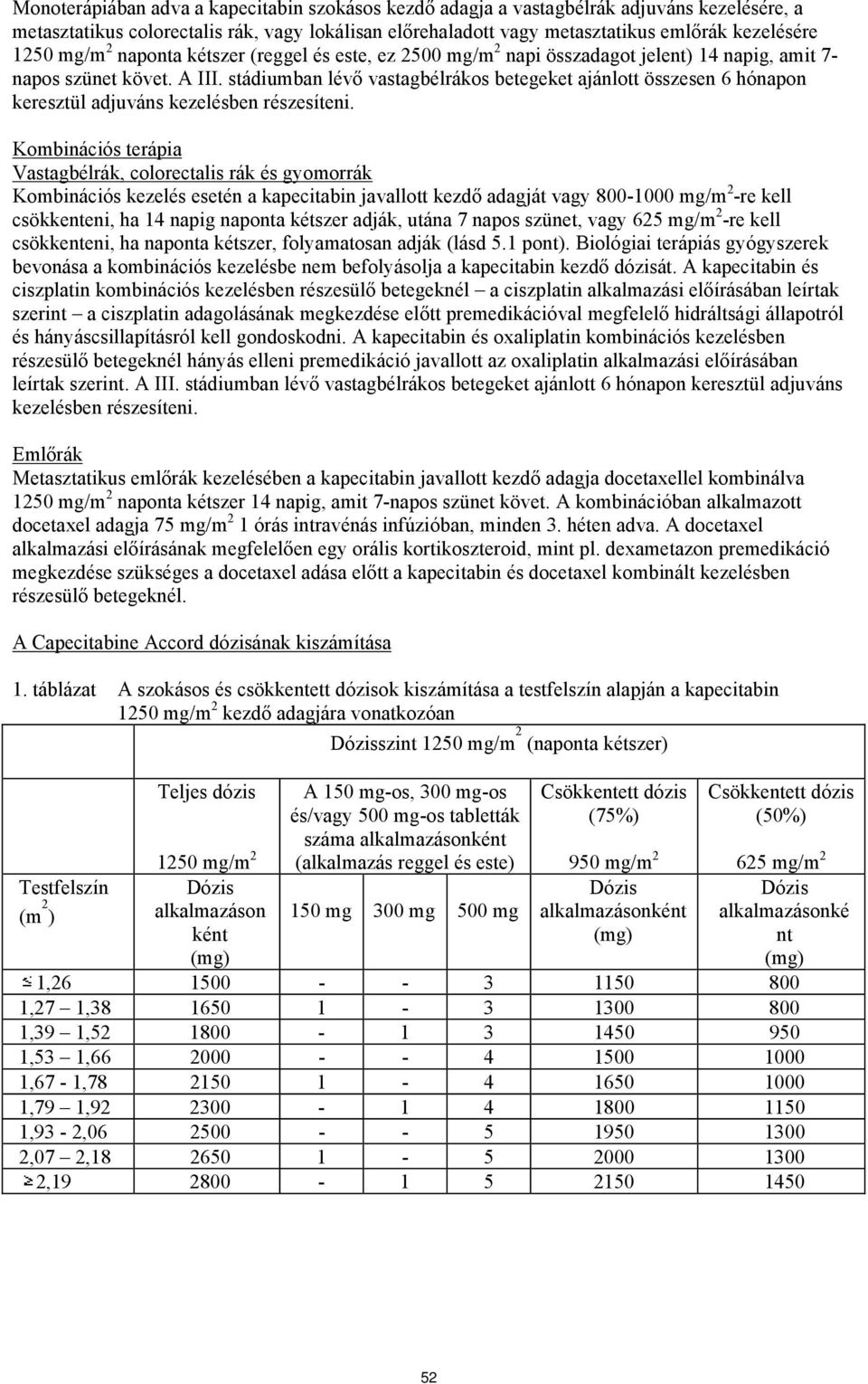 stádiumban lévő vastagbélrákos betegeket ajánlott összesen 6 hónapon keresztül adjuváns kezelésben részesíteni.