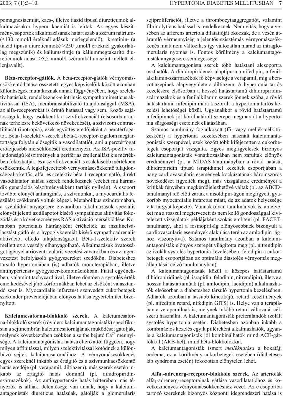 megszûnik) és káliumszintje (a káliummegtakarító diureticumok adása >5,5 mmol/l szérumkáliumszint mellett ellenjavallt). Béta-receptor-gátlók.