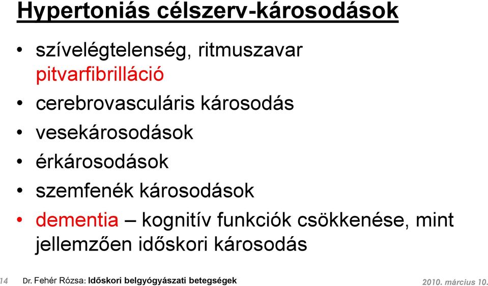 érkárosodások szemfenék károsodások dementia kognitív funkciók