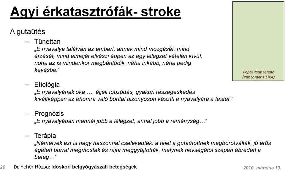 Etiológia E nyavalyának oka éjjeli tobzódás, gyakori részegeskedés kiváltképpen az éhomra való borital bizonyoson készíti e nyavalyára a testet.