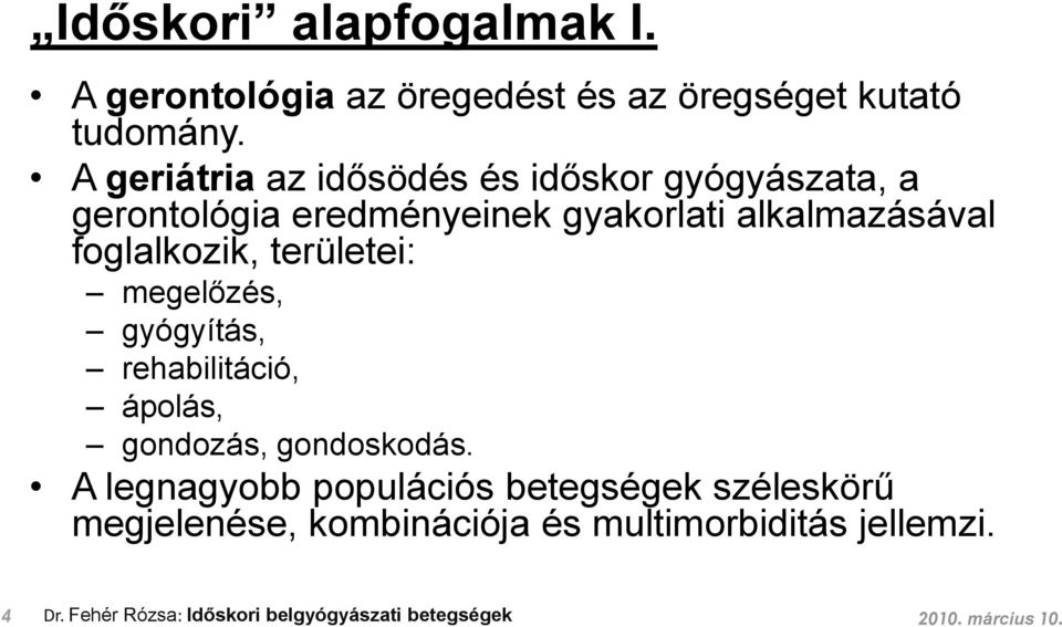 foglalkozik, területei: megelőzés, gyógyítás, rehabilitáció, ápolás, gondozás, gondoskodás.