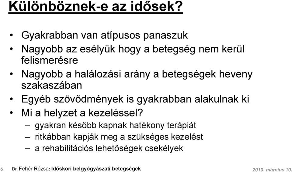 halálozási arány a betegségek heveny szakaszában Egyéb szövődmények is gyakrabban alakulnak ki Mi a