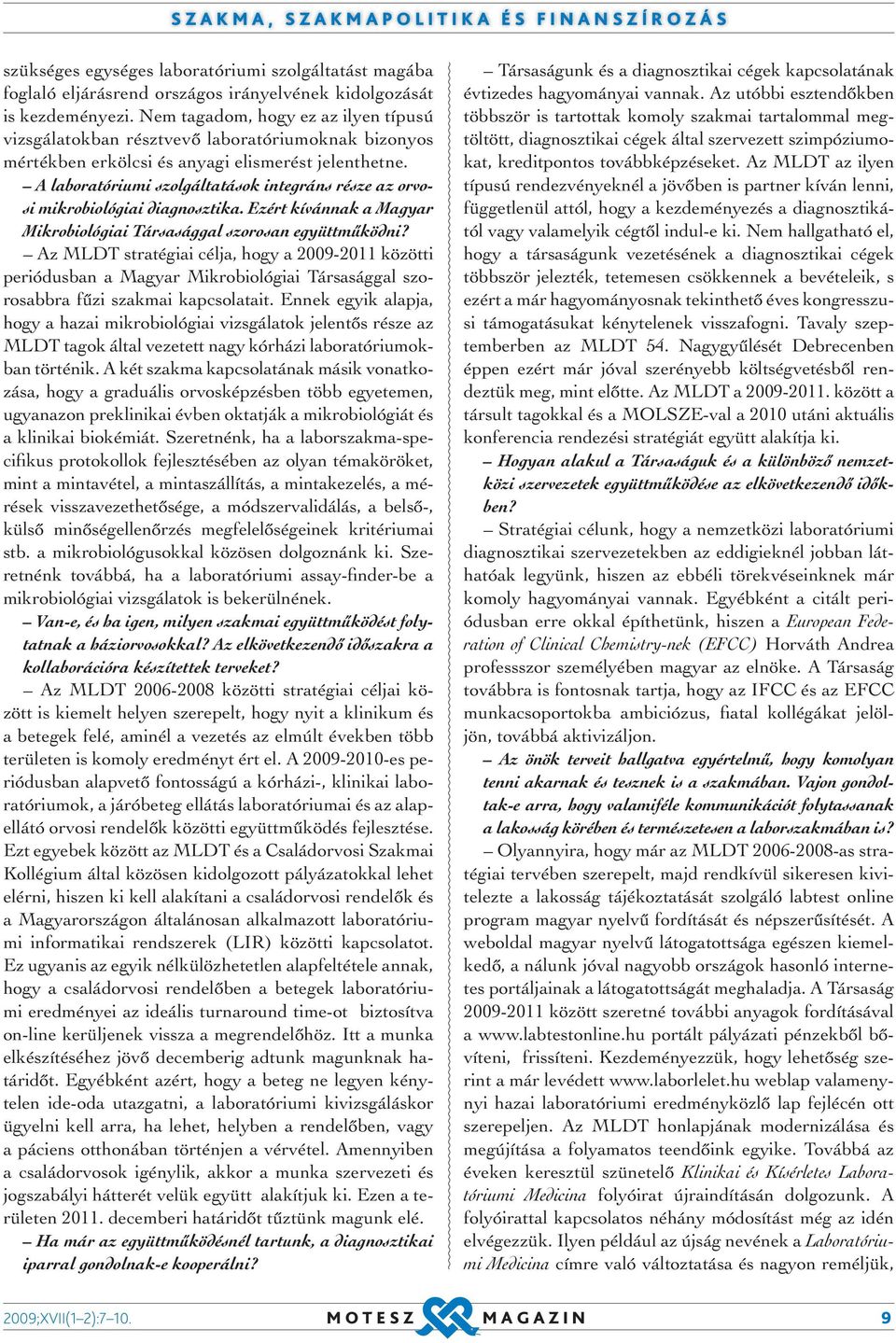 A laboratóriumi szolgáltatások integráns része az orvosi mikrobiológiai diagnosztika. Ezért kívánnak a Magyar Mikrobiológiai Társasággal szorosan együttműködni?