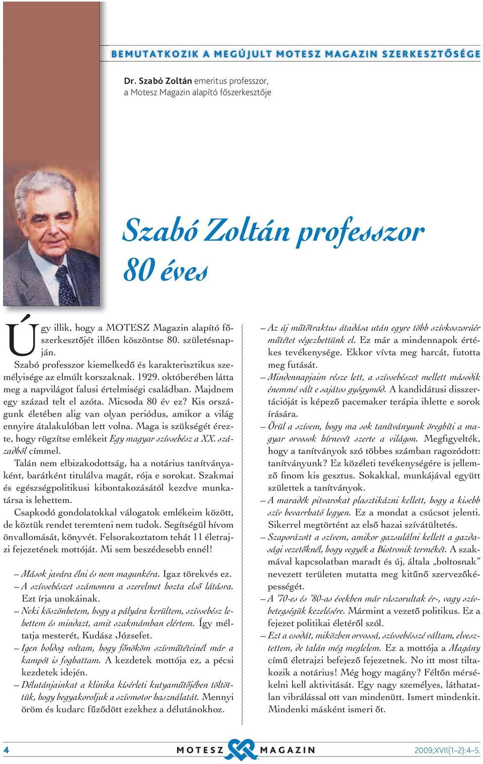 Szabó professzor kiemelkedő és karakterisztikus személyisége az elmúlt korszaknak. 1929. októberében látta meg a napvilágot falusi értelmiségi családban. Majdnem egy század telt el azóta.