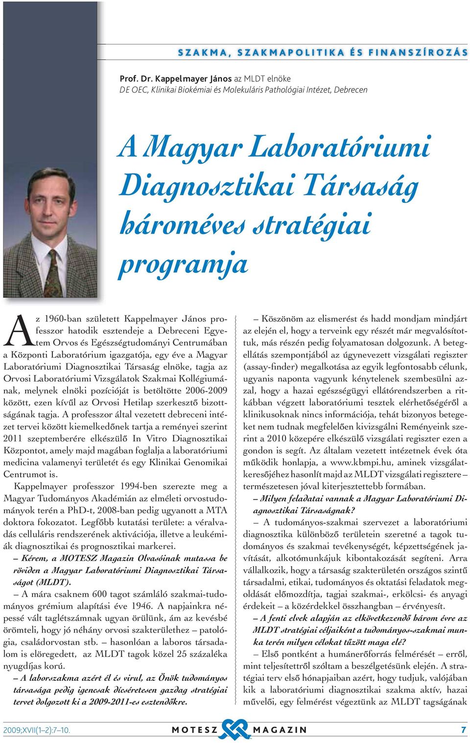 született Kappelmayer János professzor hatodik esztendeje a Debreceni Egyetem Orvos és Egészségtudományi Centrumában a Központi Laboratórium igazgatója, egy éve a Magyar Laboratóriumi Diagnosztikai