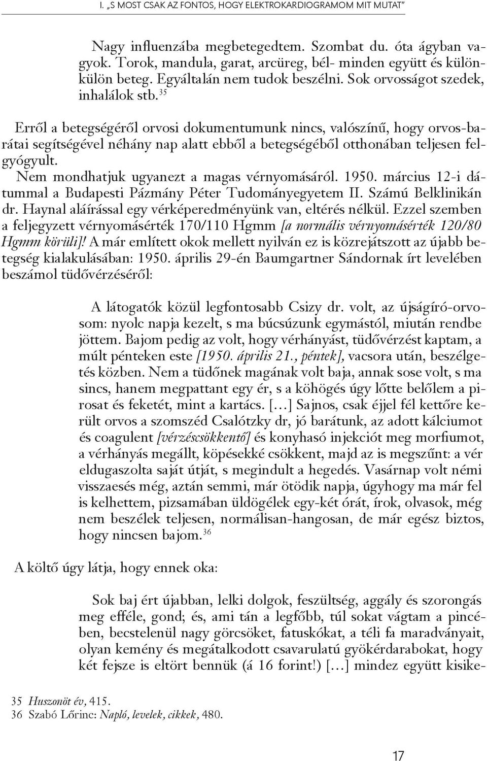 35 Erről a betegségéről orvosi dokumentumunk nincs, valószínű, hogy orvos-barátai segítségével néhány nap alatt ebből a betegségéből otthonában teljesen felgyógyult.