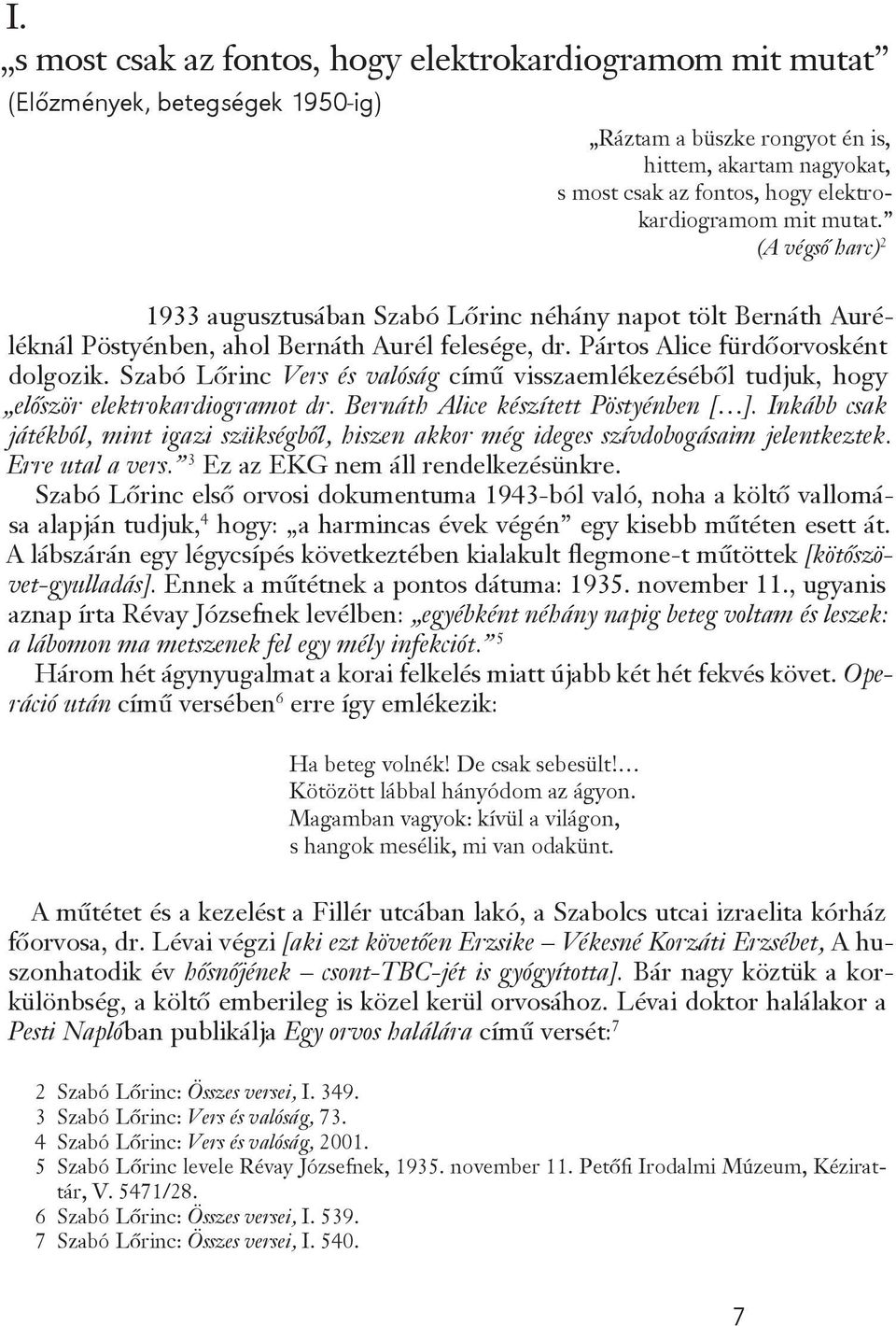 Szabó Lőrinc Vers és valóság című visszaemlékezéséből tudjuk, hogy először elektrokardiogramot dr. Bernáth Alice készített Pöstyénben [ ].