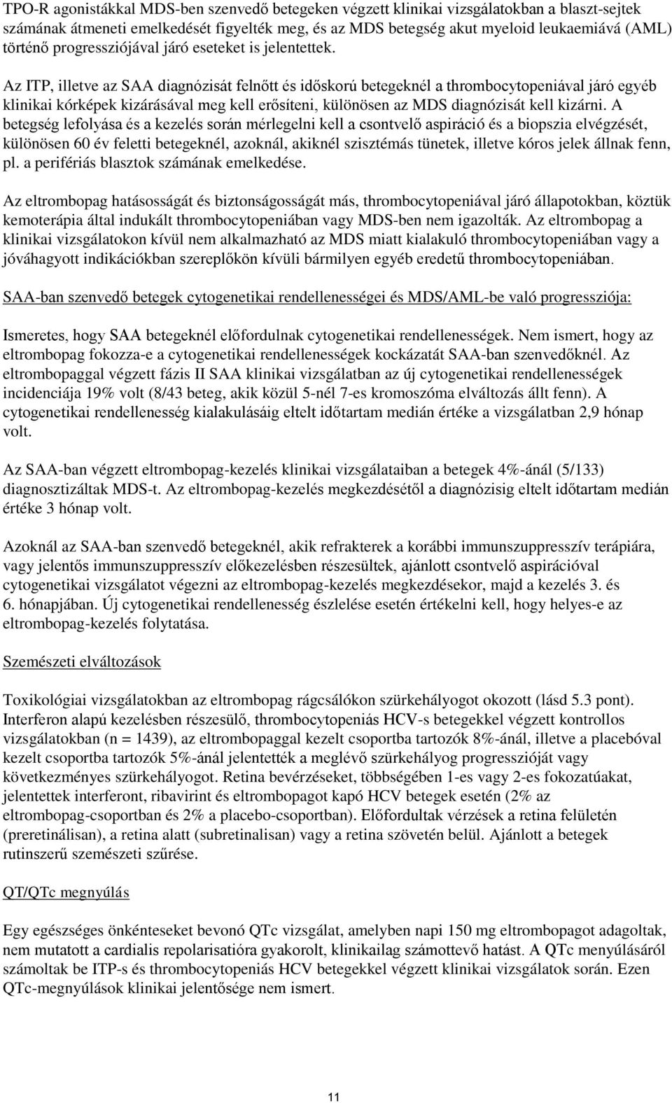 Az ITP, illetve az SAA diagnózisát felnőtt és időskorú betegeknél a thrombocytopeniával járó egyéb klinikai kórképek kizárásával meg kell erősíteni, különösen az MDS diagnózisát kell kizárni.