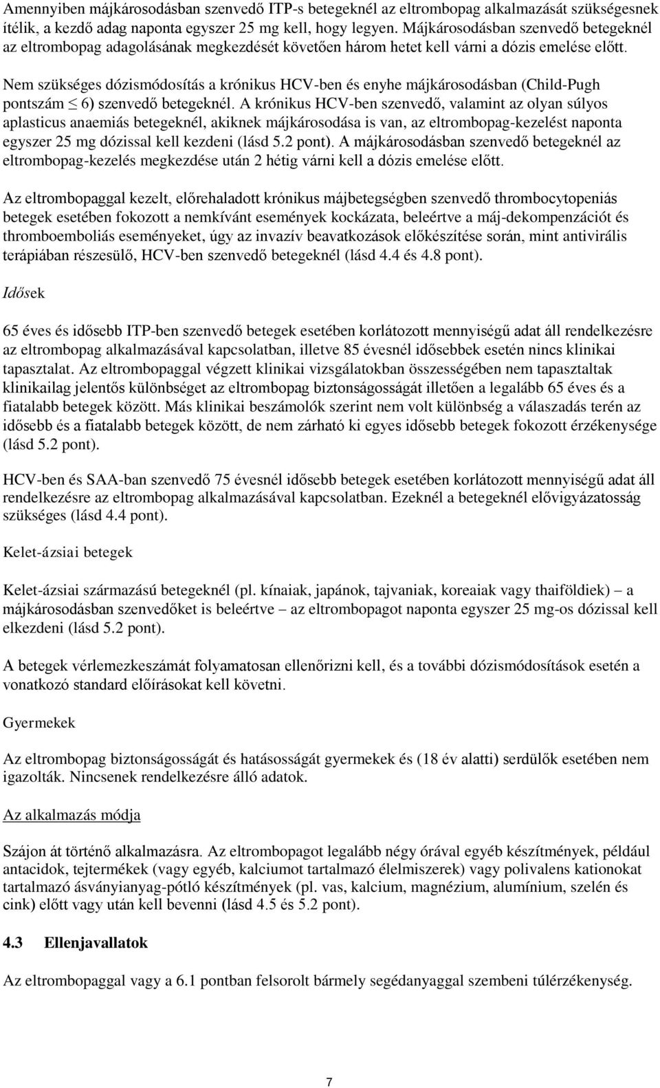 Nem szükséges dózismódosítás a krónikus HCV-ben és enyhe májkárosodásban (Child-Pugh pontszám 6) szenvedő betegeknél.