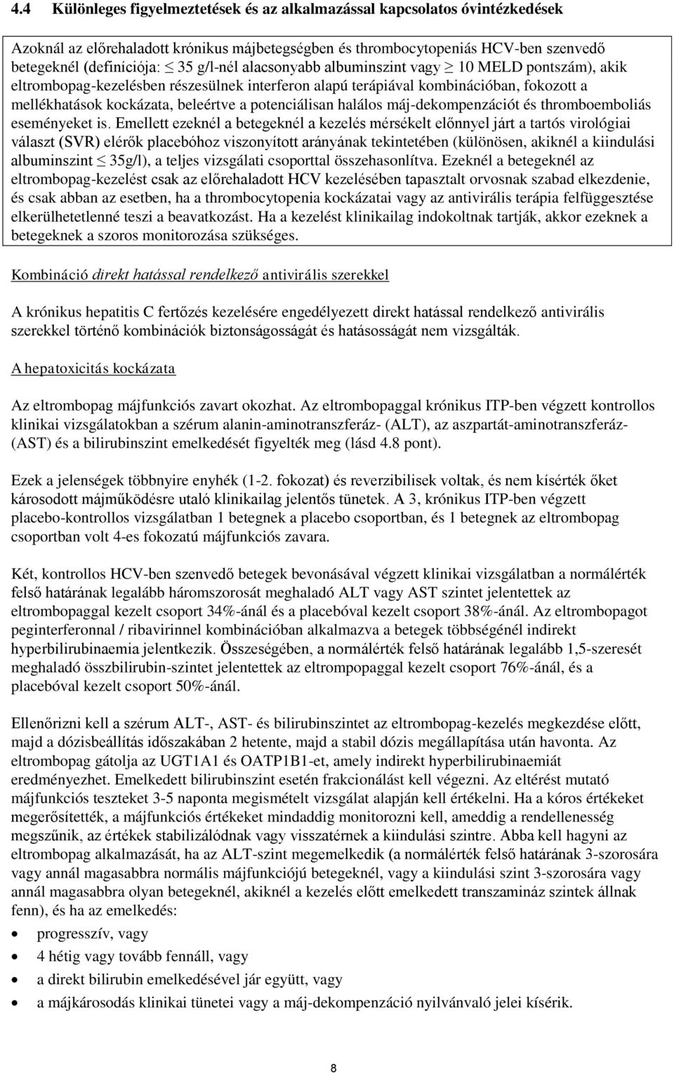 potenciálisan halálos máj-dekompenzációt és thromboemboliás eseményeket is.