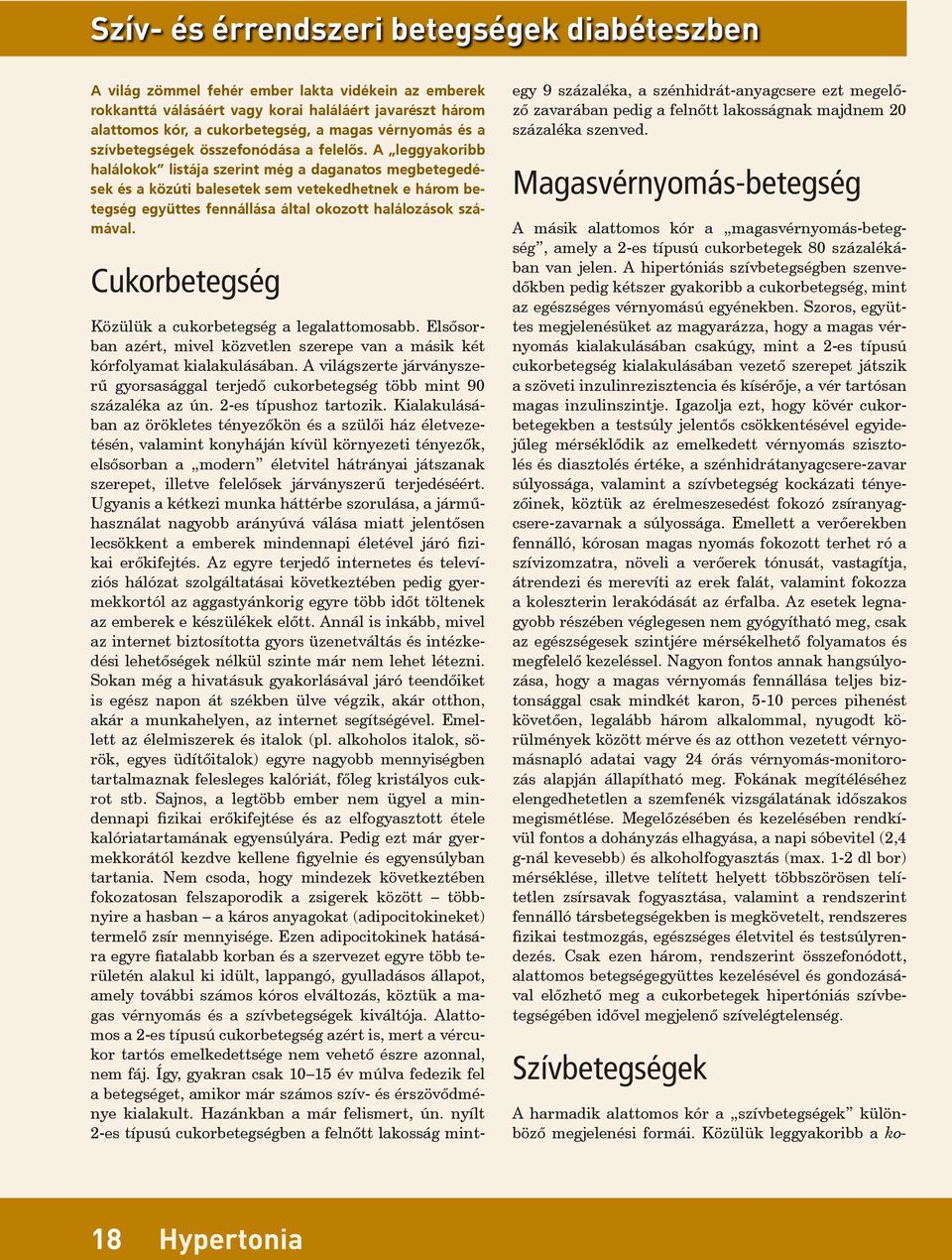 A leggyakoribb halálokok listája szerint még a daganatos megbetegedések és a közúti balesetek sem vetekedhetnek e három betegség együttes fennállása által okozott halálozások számával.