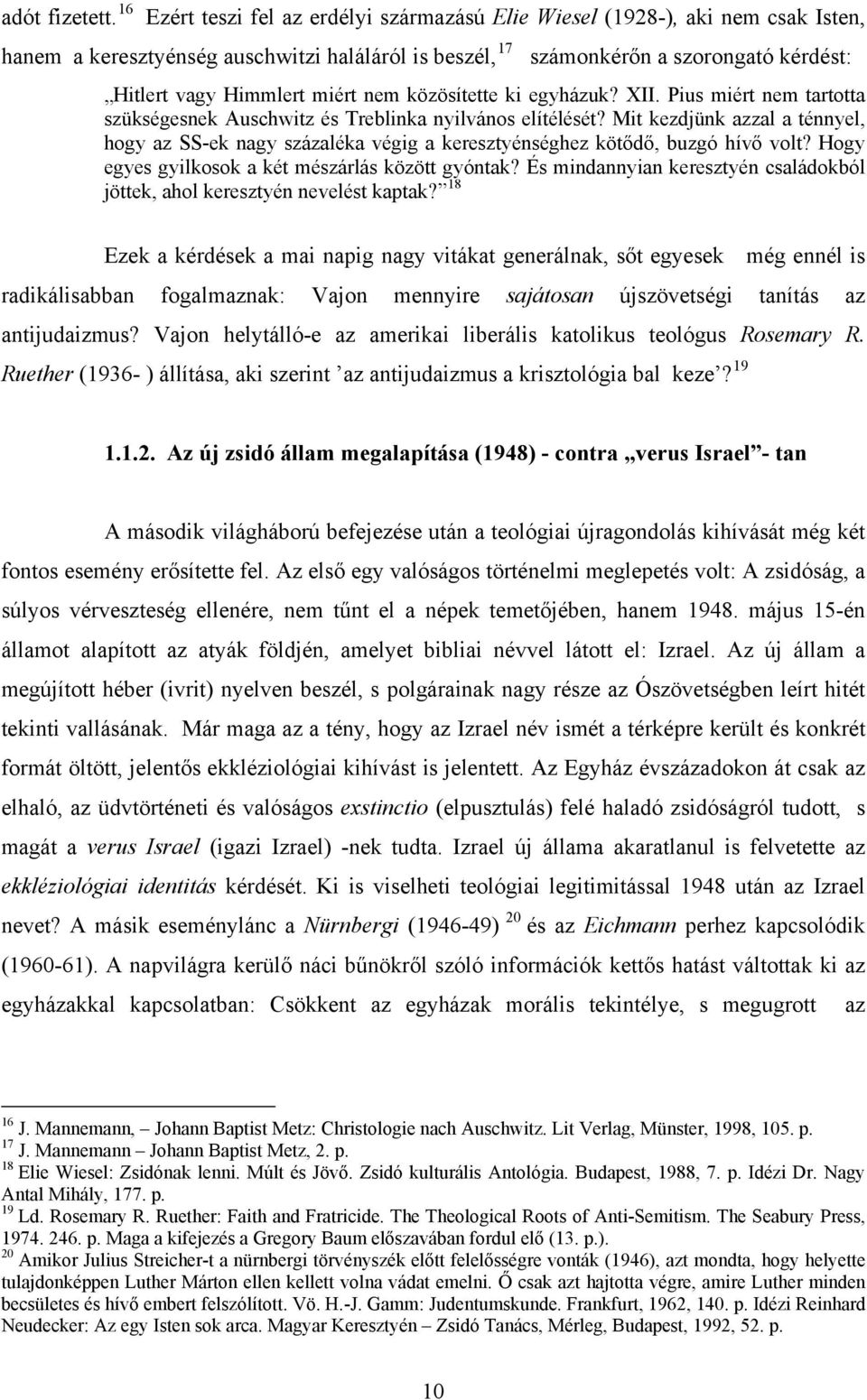 miért nem közösítette ki egyházuk? XII. Pius miért nem tartotta szükségesnek Auschwitz és Treblinka nyilvános elítélését?