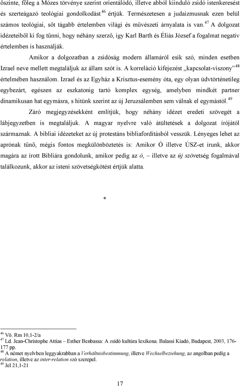 47 A dolgozat idézeteiből ki fog tűnni, hogy néhány szerző, így Karl Barth és Éliás József a fogalmat negatív értelemben is használják.