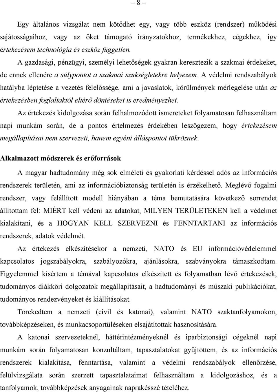 A védelmi rendszabályok hatályba léptetése a vezetés felelőssége, ami a javaslatok, körülmények mérlegelése után az értekezésben foglaltaktól eltérő döntéseket is eredményezhet.