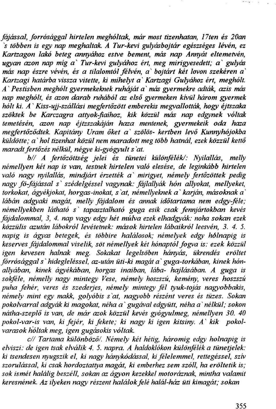 észre vévén, és a tilalomtól félvén, a K bojtárt két lovon szekéren a 1 Kartzagi határba vissza vitette, ki mihelyt a y Kartzagi Gulyához ért, megholt.